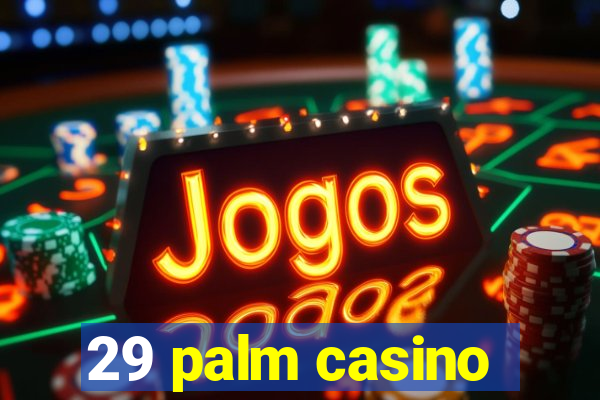 29 palm casino