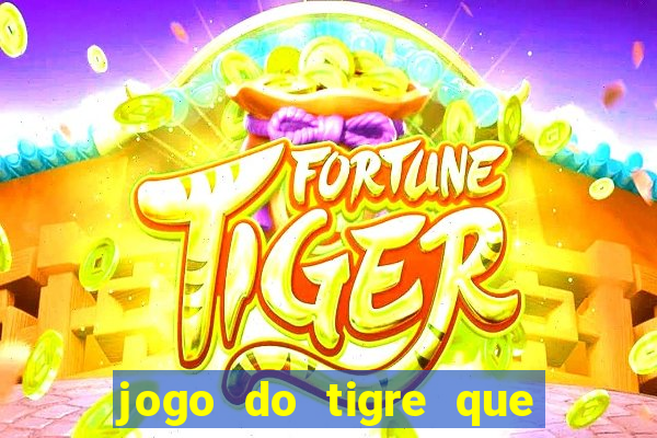 jogo do tigre que esta pagando