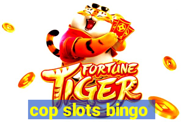 cop slots bingo