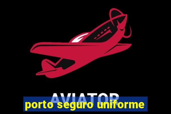 porto seguro uniforme