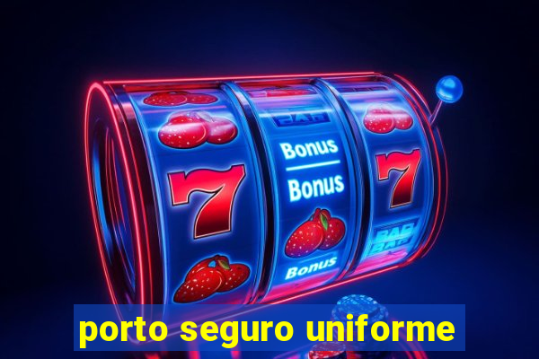 porto seguro uniforme