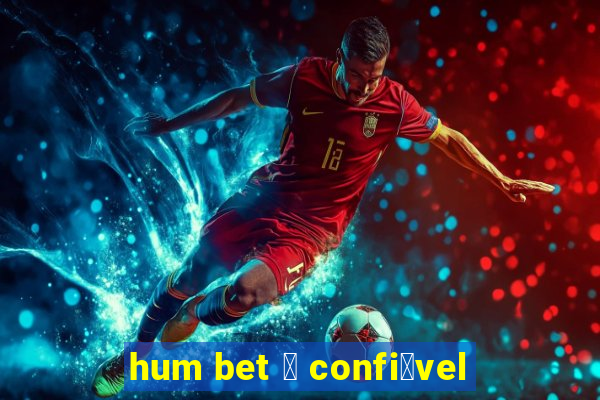 hum bet 茅 confi谩vel