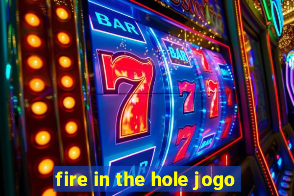 fire in the hole jogo