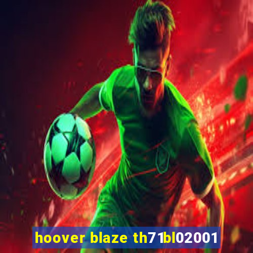 hoover blaze th71bl02001