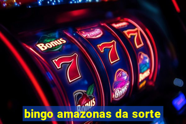 bingo amazonas da sorte