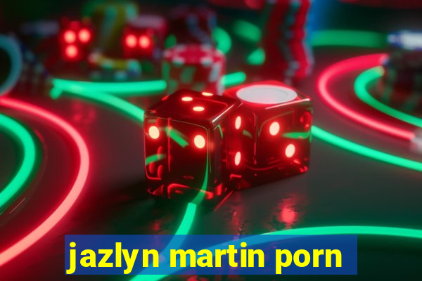 jazlyn martin porn