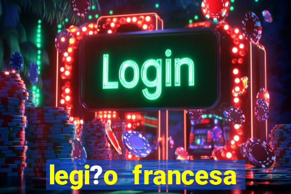 legi?o francesa como entrar