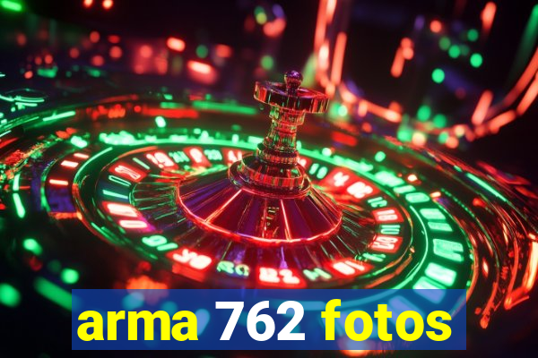 arma 762 fotos