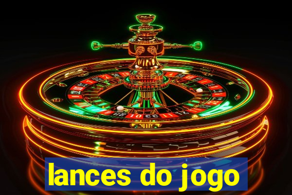 lances do jogo