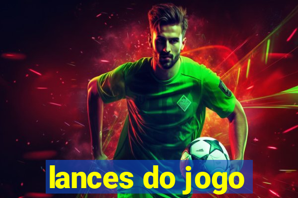 lances do jogo