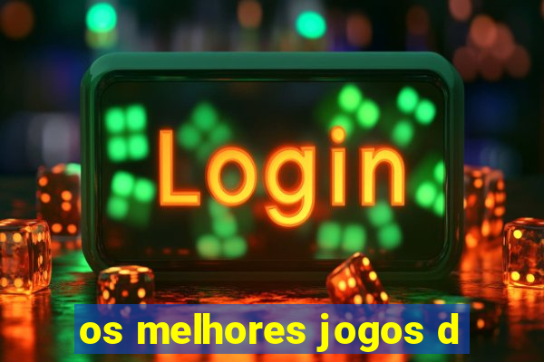 os melhores jogos d