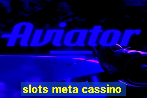 slots meta cassino