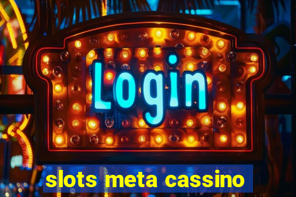 slots meta cassino