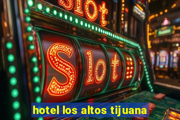 hotel los altos tijuana