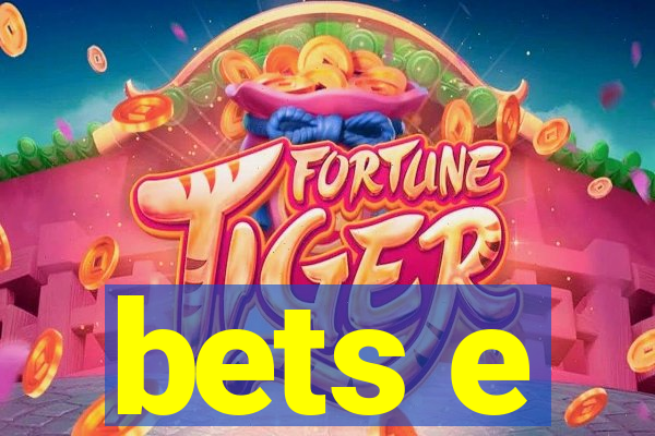 bets e