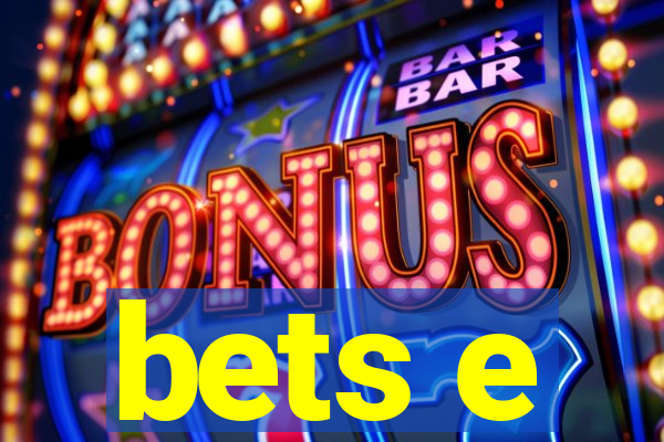 bets e