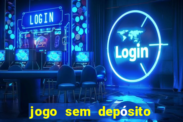 jogo sem depósito para ganhar dinheiro