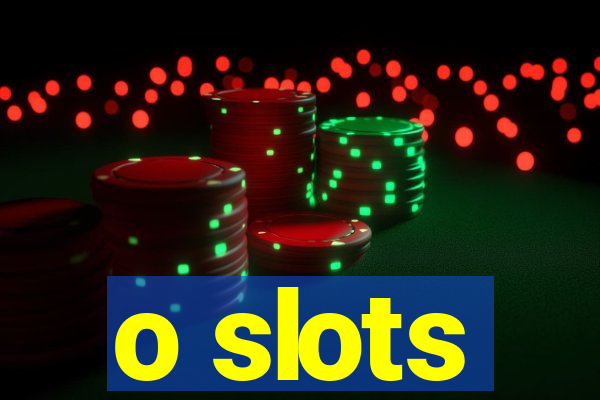 o slots