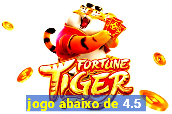 jogo abaixo de 4.5