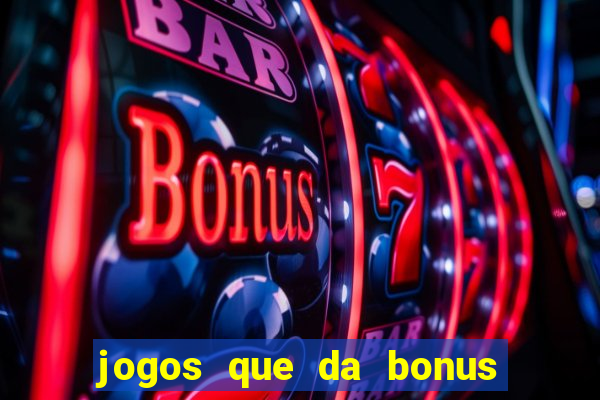 jogos que da bonus sem deposito