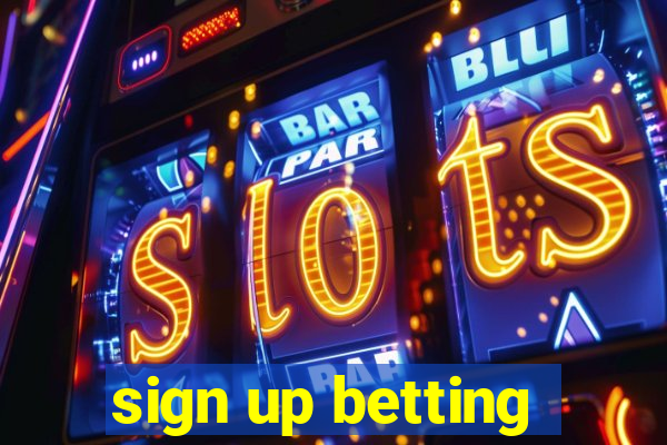 sign up betting