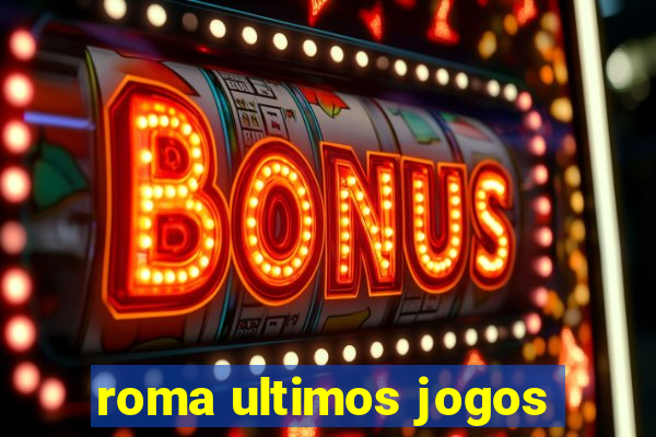 roma ultimos jogos