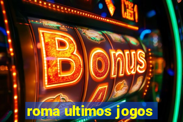 roma ultimos jogos