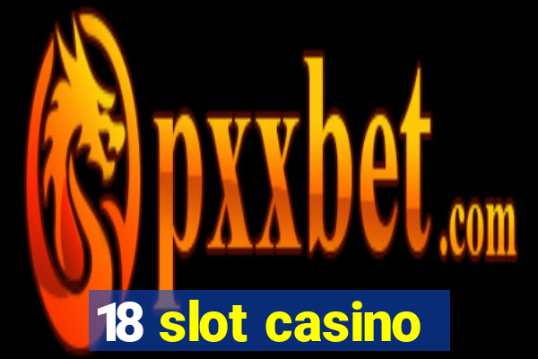 18 slot casino