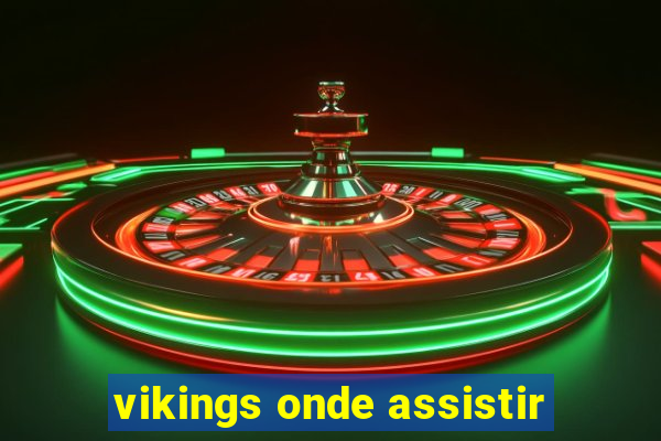 vikings onde assistir