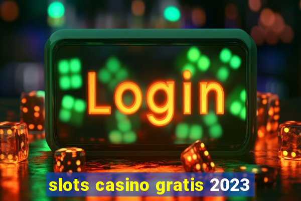 slots casino gratis 2023