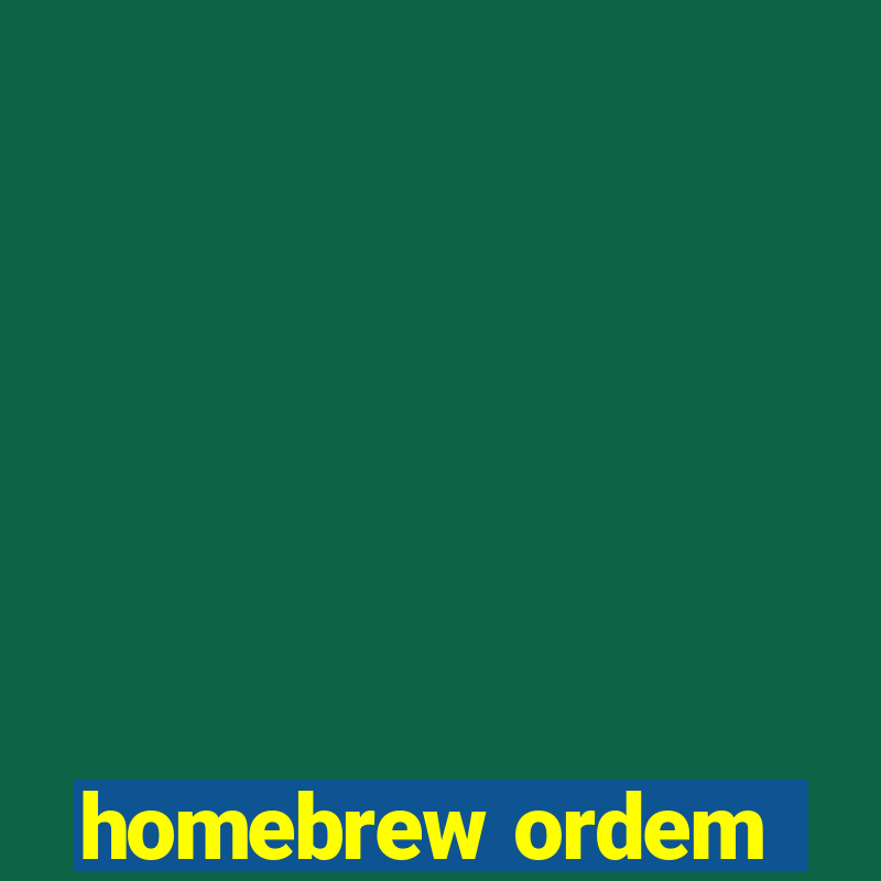 homebrew ordem