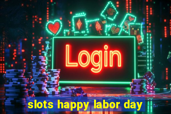 slots happy labor day