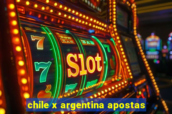 chile x argentina apostas