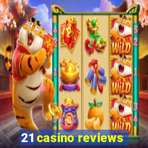 21 casino reviews