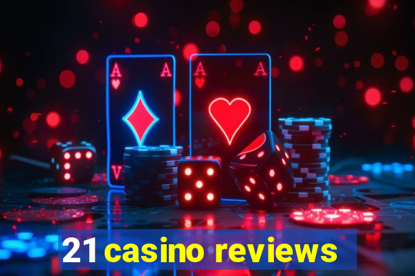 21 casino reviews