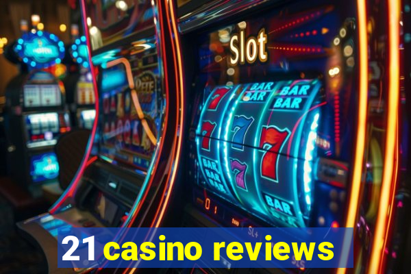 21 casino reviews