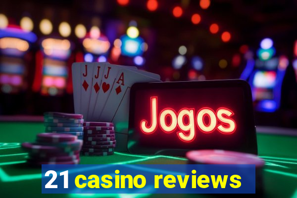 21 casino reviews