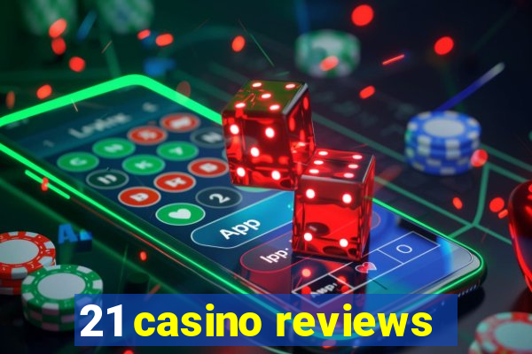 21 casino reviews