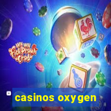 casinos oxygen