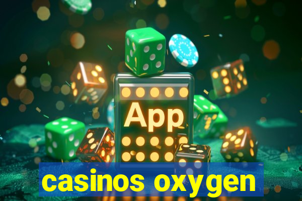 casinos oxygen