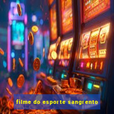 filme do esporte sangrento