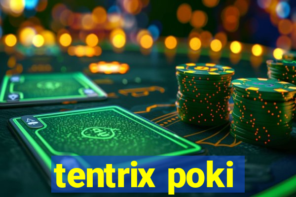 tentrix poki