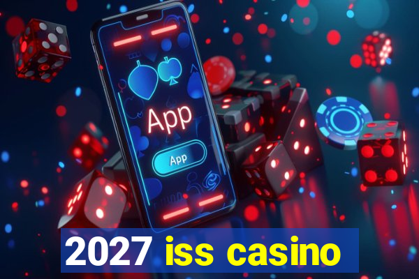 2027 iss casino