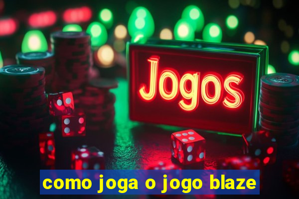 como joga o jogo blaze