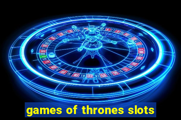 games of thrones slots