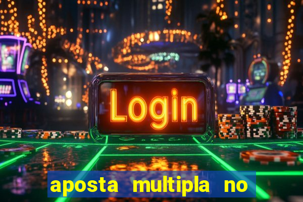 aposta multipla no mesmo jogo