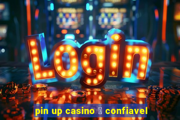 pin up casino 茅 confiavel