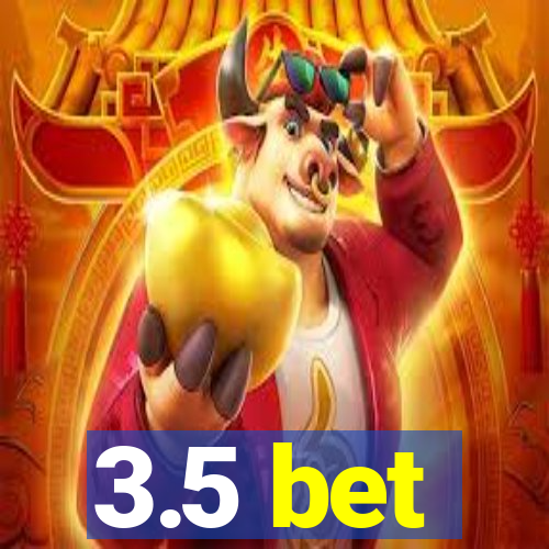 3.5 bet