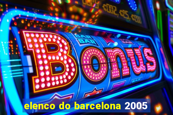 elenco do barcelona 2005