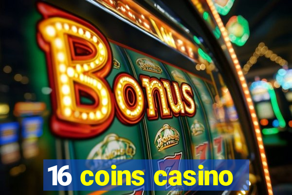 16 coins casino